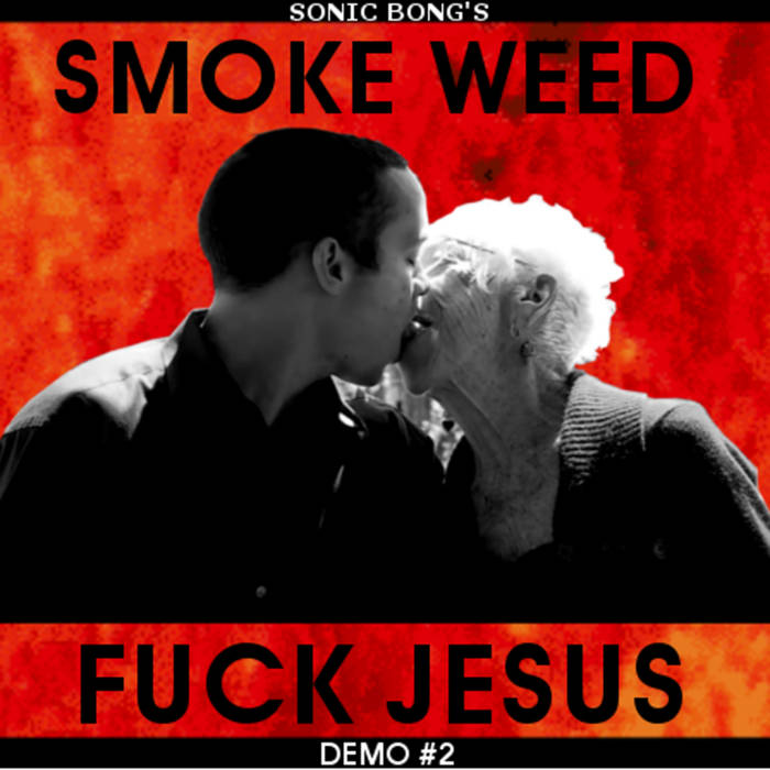 SONIC BONG - Smoke Weed Fuck Jesus cover 