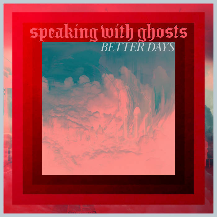 SPEAKING WITH GHOSTS - Better Days cover 