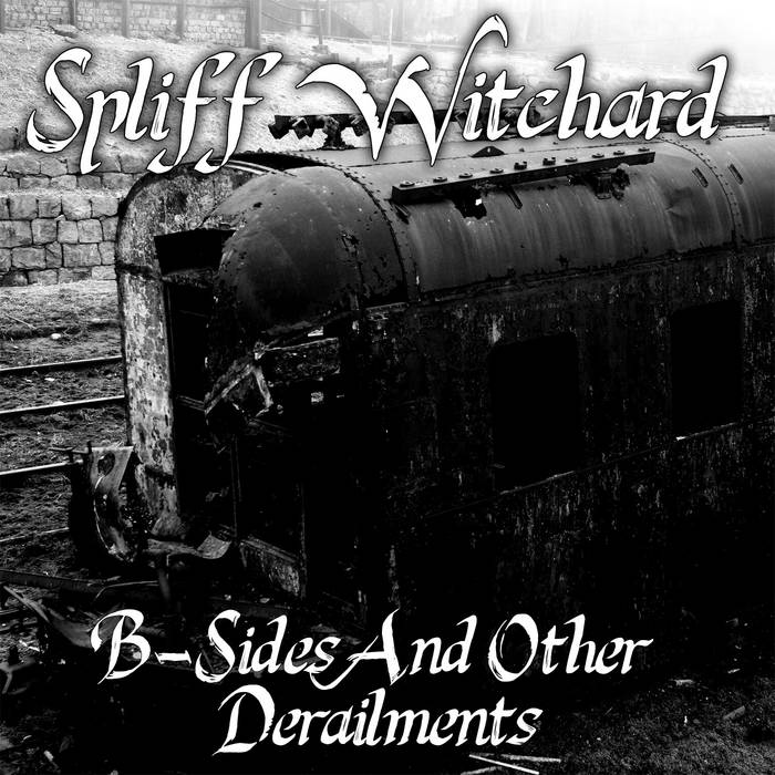SPLIFF WITCHARD - B-Sides And Other Derailments cover 