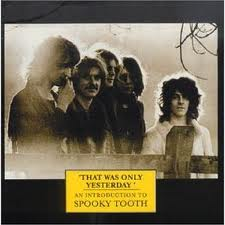 SPOOKY TOOTH - That Was Only Yesterday: An Introduction cover 