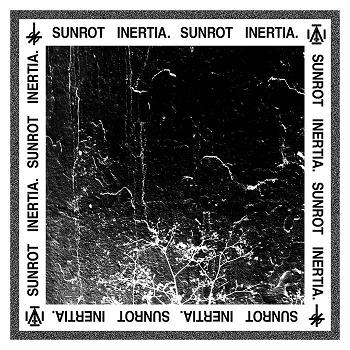 SUNROT - Inertia​.​ /​ Sunrot cover 