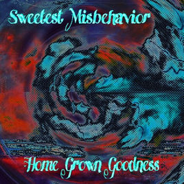 SWEETEST MISBEHAVIOR - Home Grown Goodness cover 