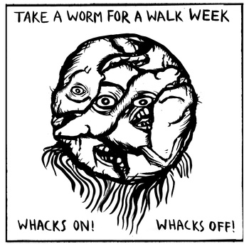 TAKE A WORM FOR A WALK WEEK - Whacks On! Whacks Off! cover 