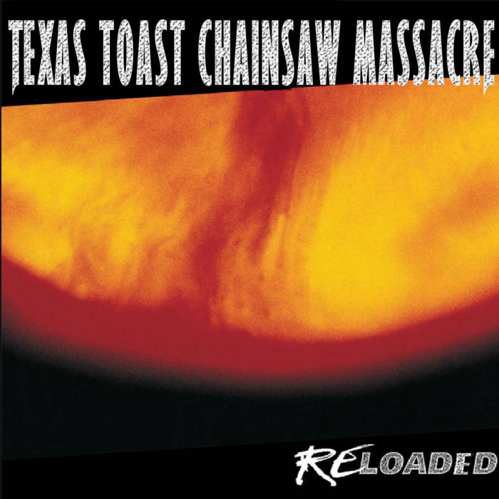TEXAS TOAST CHAINSAW MASSACRE - Reloaded cover 