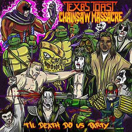 TEXAS TOAST CHAINSAW MASSACRE - 'Til Death Do Us Party cover 