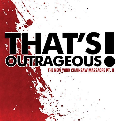 THAT'S OUTRAGEOUS! - The New York Chainsaw Massacre Pt. II cover 