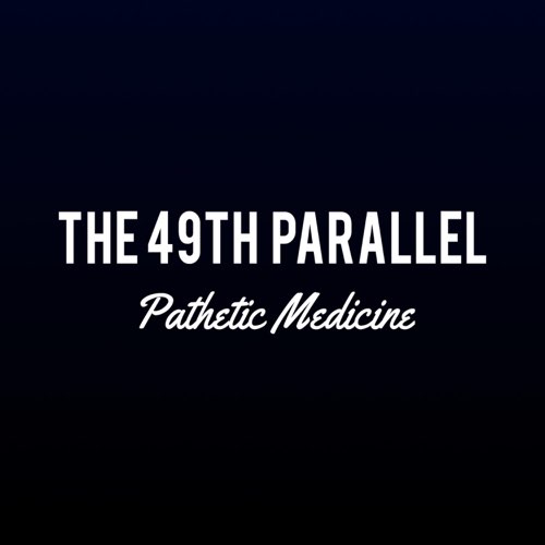 THE 49TH PARALLEL - Pathetic Medicine cover 