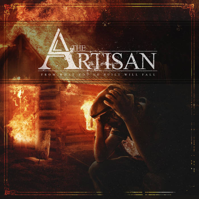 THE ARTISAN - From What You've Built Will Fall cover 