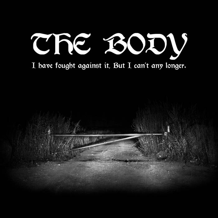 THE BODY - I Have Fought Against It, But I Can't Any Longer. cover 