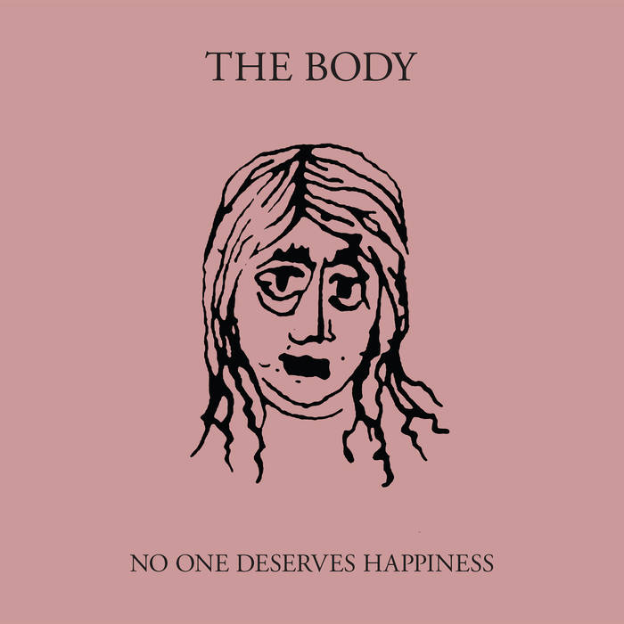 THE BODY - No One Deserves Happiness cover 