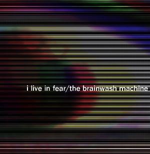 THE BRAINWASH MACHINE - I Live in Fear cover 