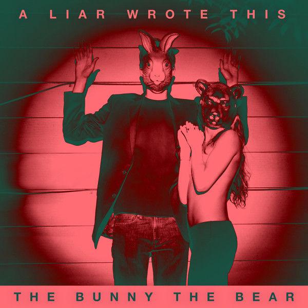 THE BUNNY THE BEAR - A Liar Wrote This cover 