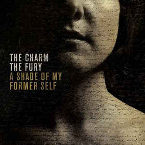 THE CHARM THE FURY - A Shade Of My Former Self cover 