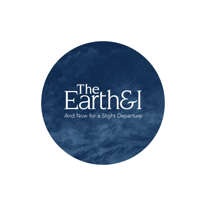 THE EARTH & I - And Now For A Slight Departure cover 