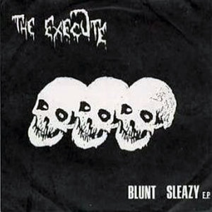 THE EXECUTE - Blunt Sleazy cover 