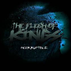 THE FLESH OF KINGS - Incorructible cover 