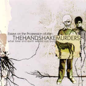 THE HANDSHAKE MURDERS - Essays on the Progression Of Man: What Time And Earth Would Not Bury cover 