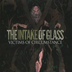 THE INTAKE OF GLASS - Victims Of Circumstance cover 
