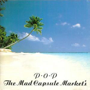THE MAD CAPSULE MARKETS - P.O.P. cover 
