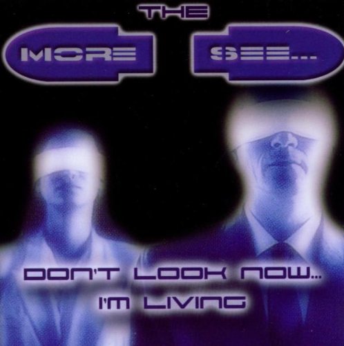 THE MORE I SEE - Don't Look Now...I'm Living cover 