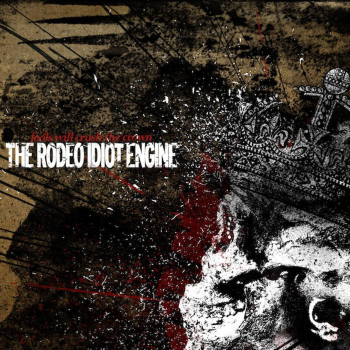 THE RODEO IDIOT ENGINE - Fools Will Crush The Crown cover 