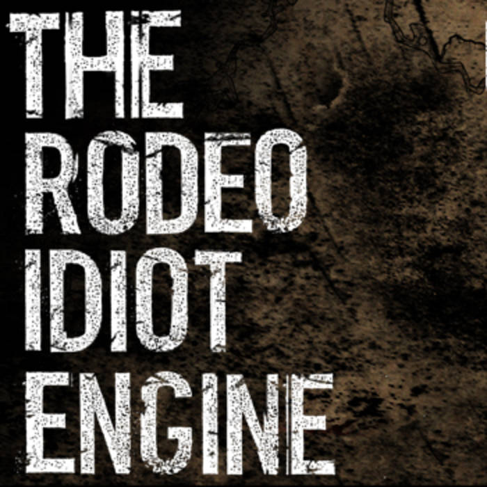 THE RODEO IDIOT ENGINE - Singles & Rarities cover 