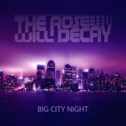 THE ROSE WILL DECAY - Big City Night cover 