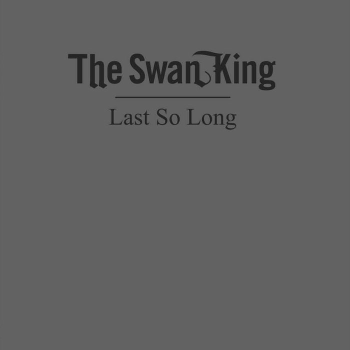 THE SWAN KING - Last So Long cover 