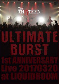 THE THIRTEEN - Ultimate Burst 1st Anniversary Live 20170320 At Liquidroom cover 