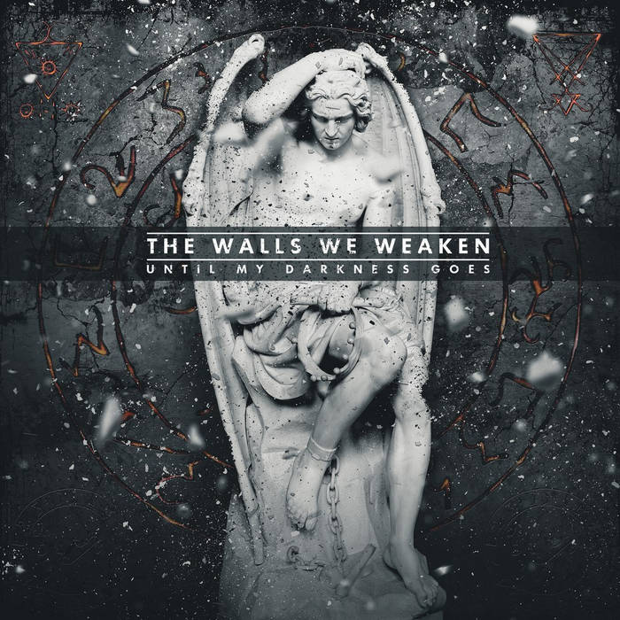 THE WALLS WE WEAKEN - Until My Darkness Goes cover 