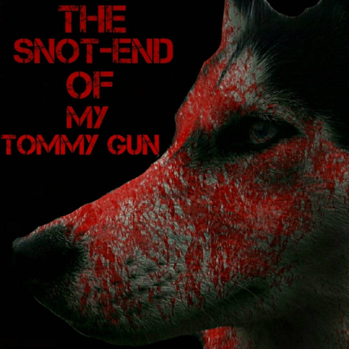 THE WOLVES ARE CLOSING IN - The Snot​-​End Of My Tommy Gun cover 