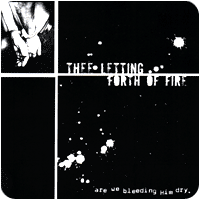 THEE LETTING FORTH OF FIRE - Are We Bleeding Him Dry cover 