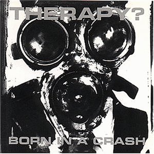 THERAPY? - Born in a Crash cover 
