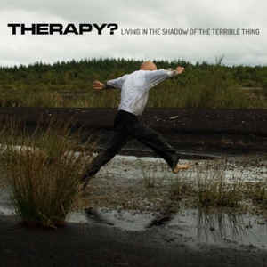 THERAPY? - Living in the Shadow of the Terrible Thing cover 