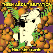 THINK ABOUT MUTATION - Housebastards cover 