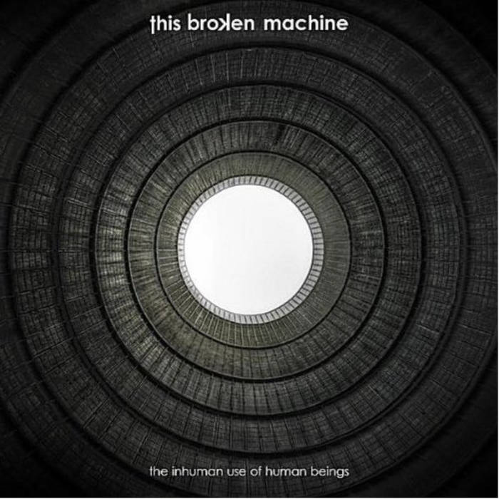THIS BROKEN MACHINE - The Inhuman Use Of Human Beings cover 
