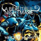 A BEAUTIFUL NIGHTMARE What Have We Done album cover