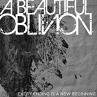 A BEAUTIFUL OBLIVION Every Ending Is A New Beginning album cover