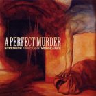 A PERFECT MURDER Strength Through Vengeance album cover