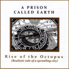 A PRISON CALLED EARTH Rise of the Octopus (Realistic Tale of a Sprawling City) album cover