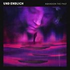 ABANDON THE PAST Und Endlich album cover