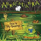 ABRACADABRA This Is My Swamp album cover