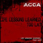A.C.O.A. Life Lessons Learned...Too Late album cover