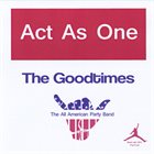 ACT AS ONE The Goodtimes album cover
