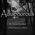 ADIAPHOROUS An Artistic Rendition Of The Human Condition album cover