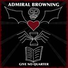 ADMIRAL BROWNING Give No Quarter album cover
