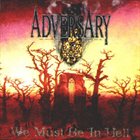ADVERSARY We Must Be in Hell album cover