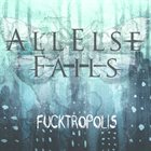 ALL ELSE FAILS Fucktropolis album cover