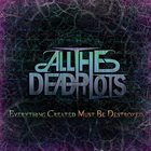 ALL THE DEAD PILOTS Everything Created Must Be Destroyed album cover