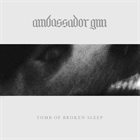 AMBASSADOR GUN Tomb Of Broken Sleep album cover